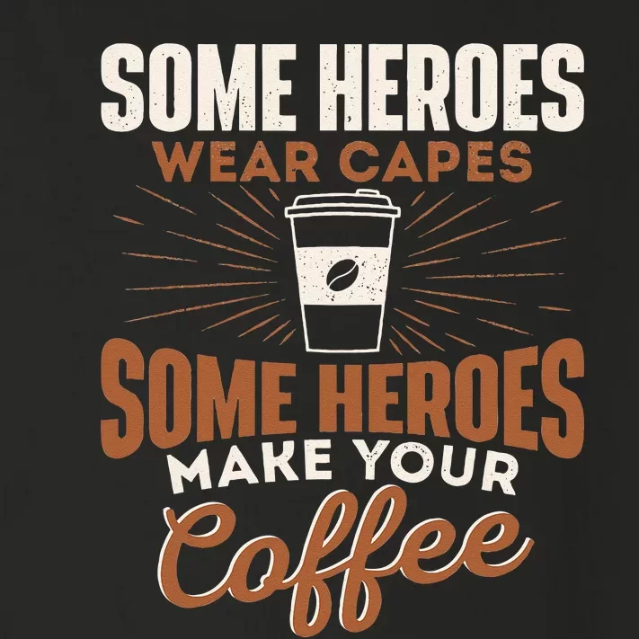 Some Heroes Make Your Coffee Caffeine Espresso Lover Barista Toddler Long Sleeve Shirt