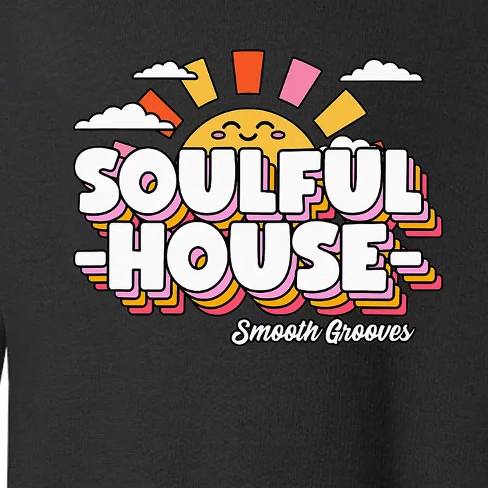 Soulful House Music Deep House Toddler Sweatshirt