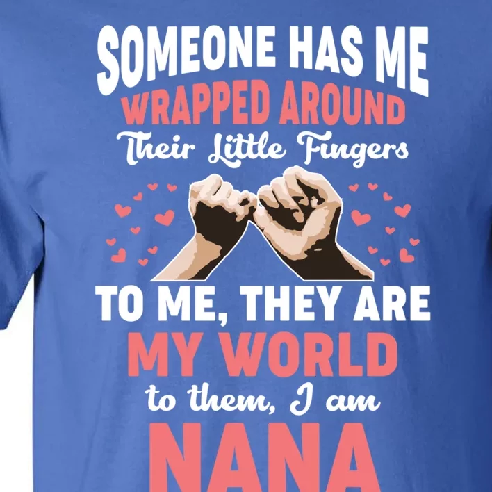 Someone Has Me Wrapped Around To Me I Am Nana Gift Tall T-Shirt