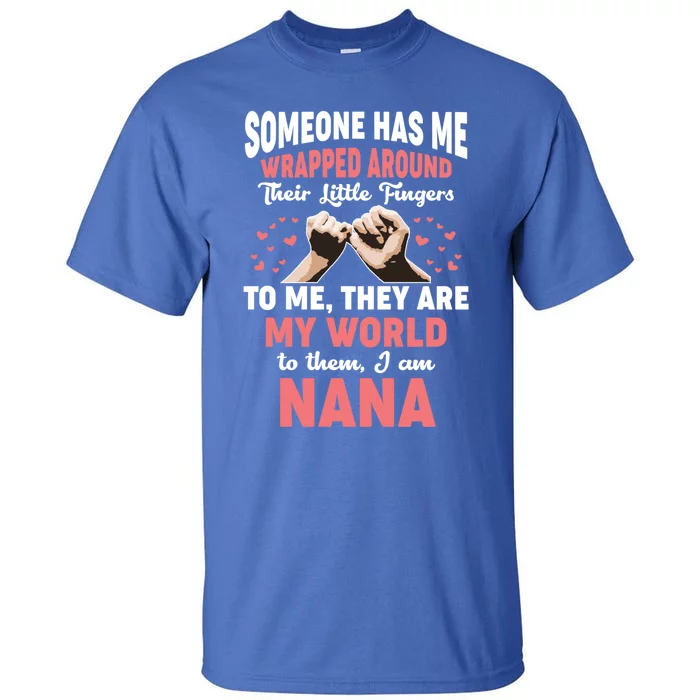 Someone Has Me Wrapped Around To Me I Am Nana Gift Tall T-Shirt