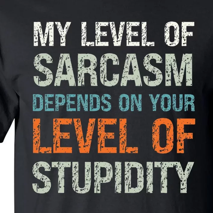 Sarcastic Humor My Level Of Sarcasm Funny Sarcastic Quote Tall T-Shirt