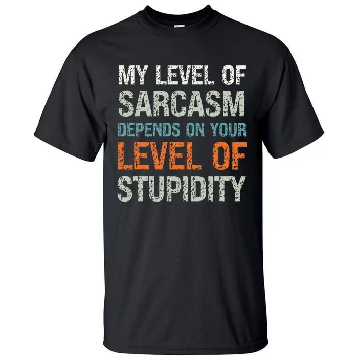 Sarcastic Humor My Level Of Sarcasm Funny Sarcastic Quote Tall T-Shirt