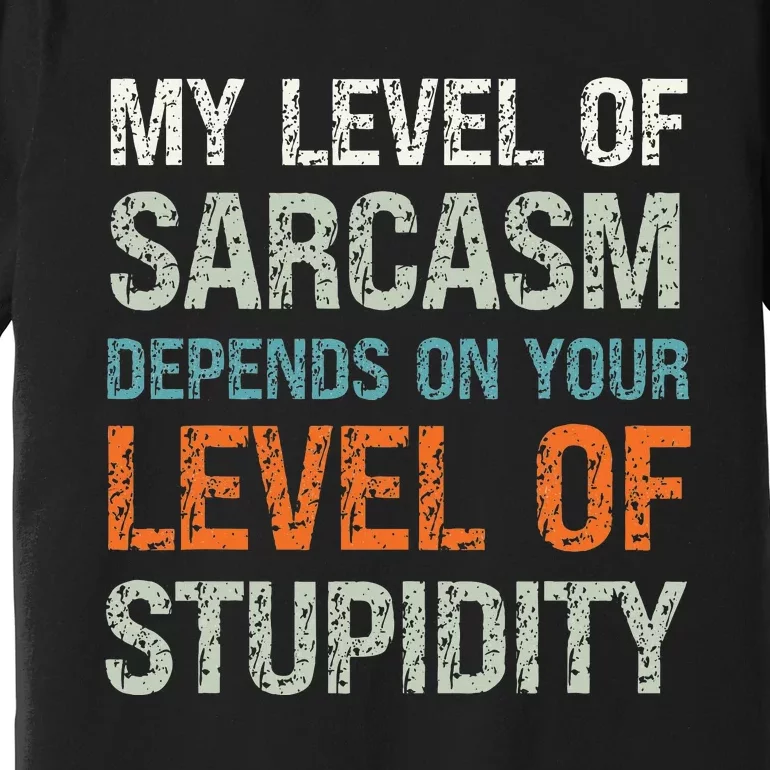 Sarcastic Humor My Level Of Sarcasm Funny Sarcastic Quote Premium T-Shirt