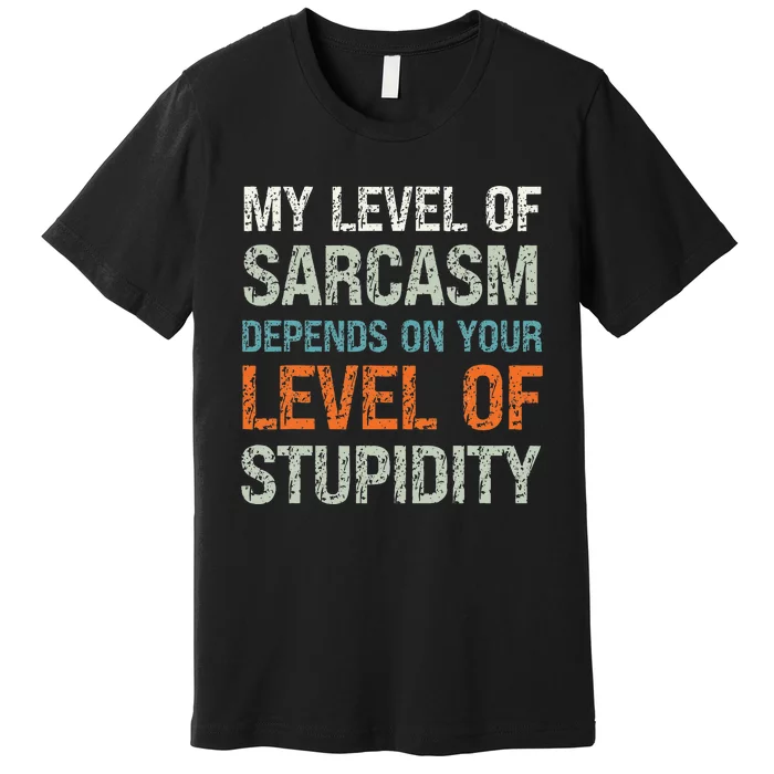 Sarcastic Humor My Level Of Sarcasm Funny Sarcastic Quote Premium T-Shirt