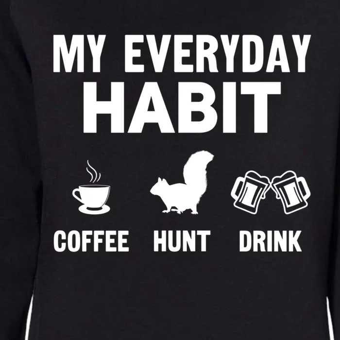 Squirrel Hunter My Everyday Habit Varmint Squirrel Hunting Cool Gift Womens California Wash Sweatshirt