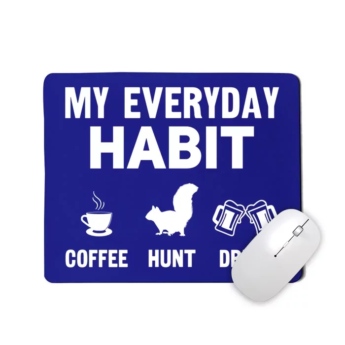 Squirrel Hunter My Everyday Habit Varmint Squirrel Hunting Cool Gift Mousepad