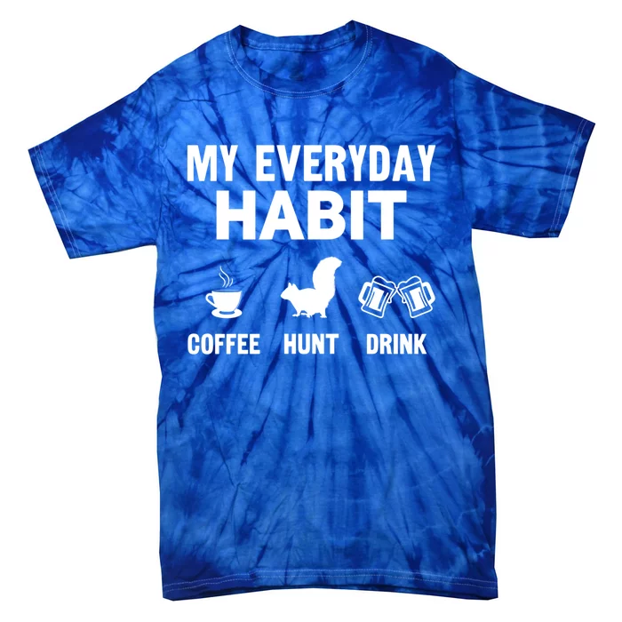 Squirrel Hunter My Everyday Habit Varmint Squirrel Hunting Cool Gift Tie-Dye T-Shirt