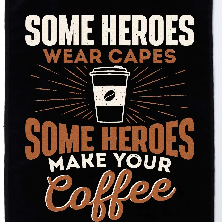 Some Heroes Make Your Coffee Caffeine Espresso Lover Barista Platinum Collection Golf Towel