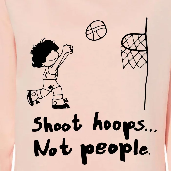 Shoot Hoops Not People Womens California Wash Sweatshirt