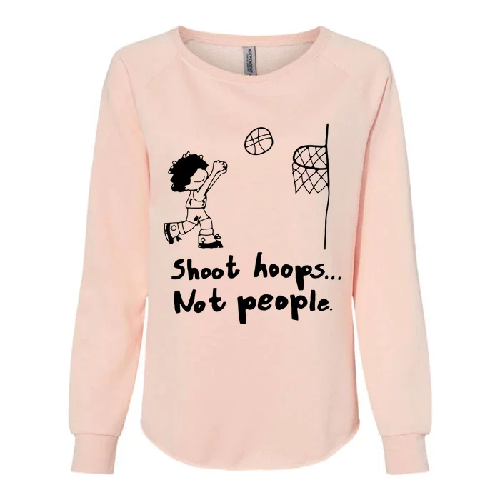 Shoot Hoops Not People Womens California Wash Sweatshirt