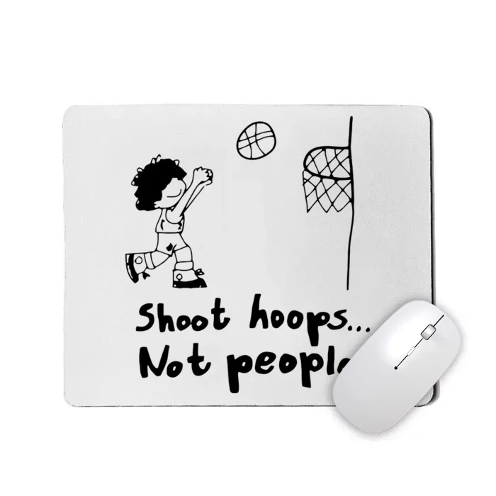 Shoot Hoops Not People Mousepad