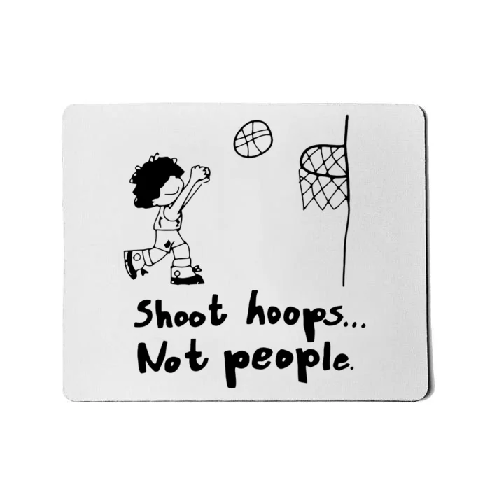 Shoot Hoops Not People Mousepad