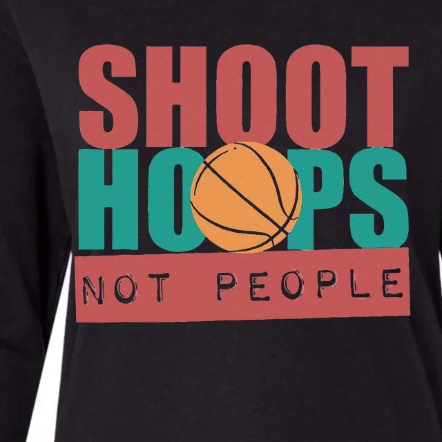 Shoot Hoops Not People Basketballer Basketball Womens Cotton Relaxed Long Sleeve T-Shirt