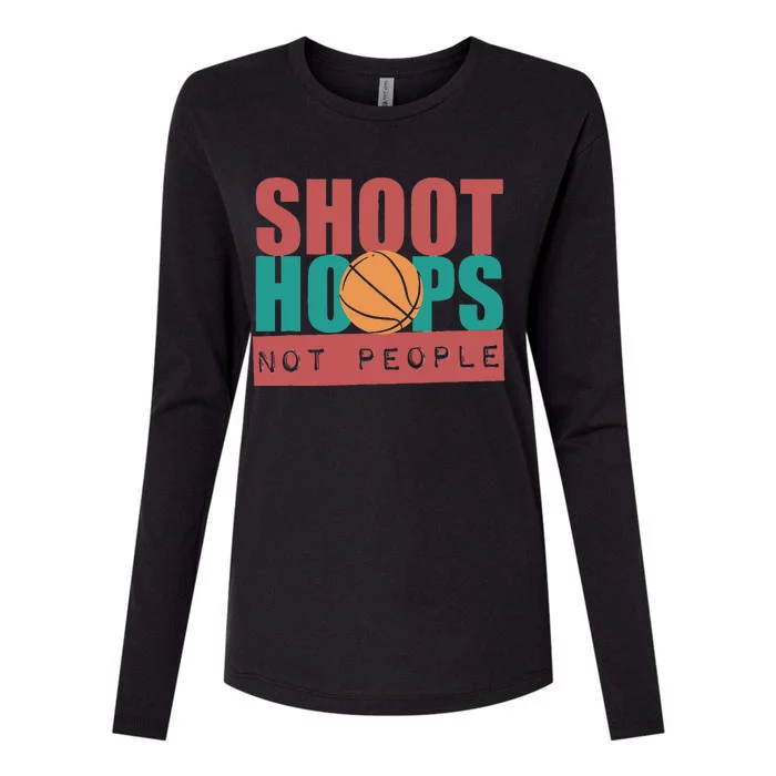 Shoot Hoops Not People Basketballer Basketball Womens Cotton Relaxed Long Sleeve T-Shirt