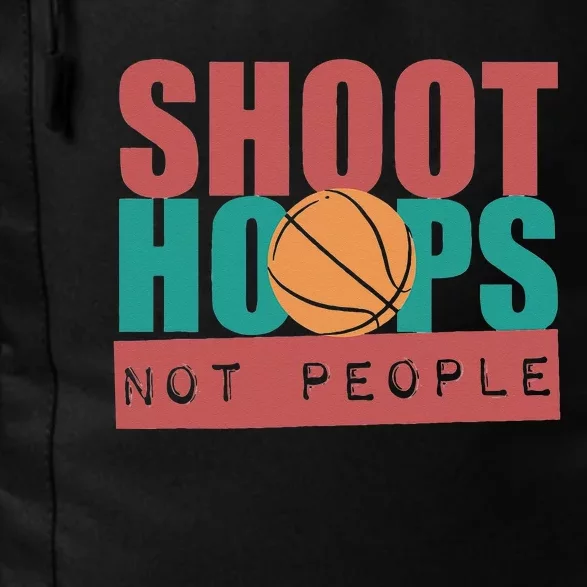 Shoot Hoops Not People Basketballer Basketball Daily Commute Backpack