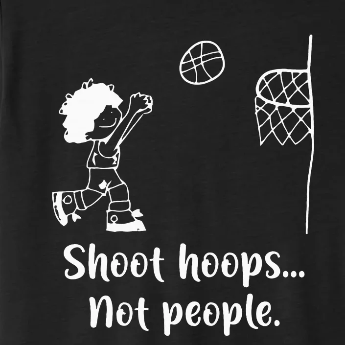 Shoot Hoops Not People ChromaSoft Performance T-Shirt