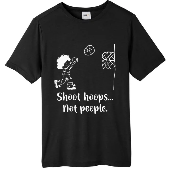 Shoot Hoops Not People ChromaSoft Performance T-Shirt