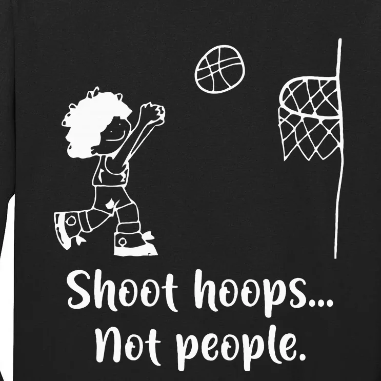 Shoot Hoops Not People Tall Long Sleeve T-Shirt