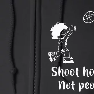 Shoot Hoops Not People Full Zip Hoodie