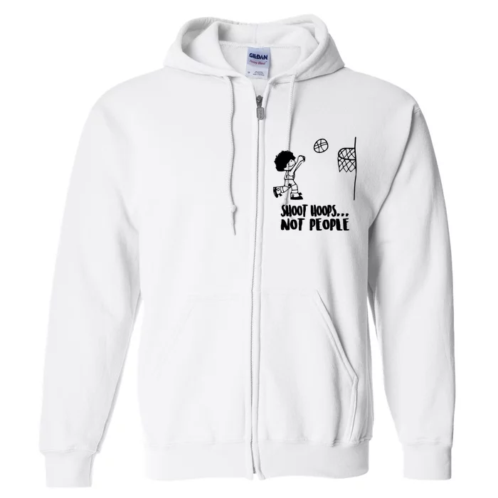 SHOOT HOOPS NOT PEOPLE Trending Quote Basketball Full Zip Hoodie