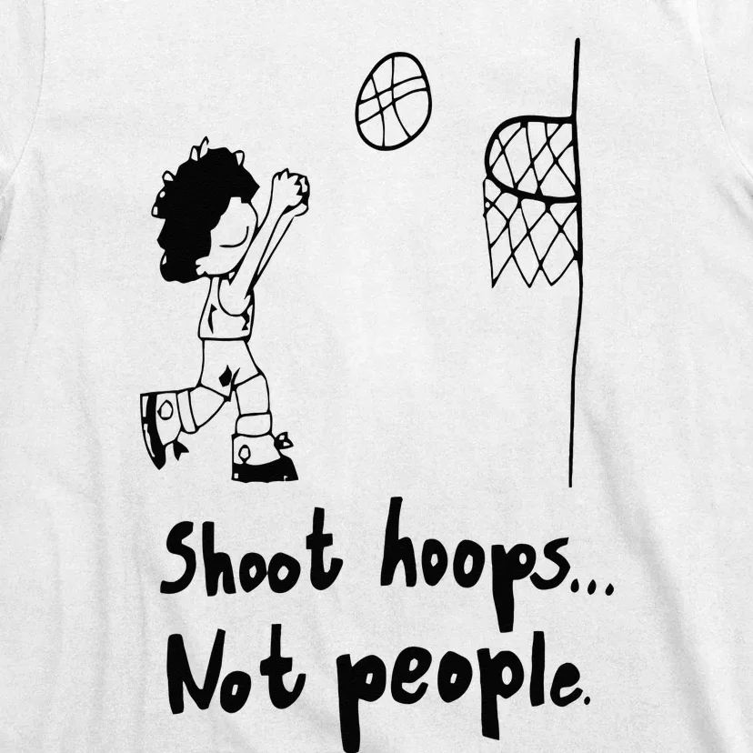 Shoot Hoops Not People T-Shirt