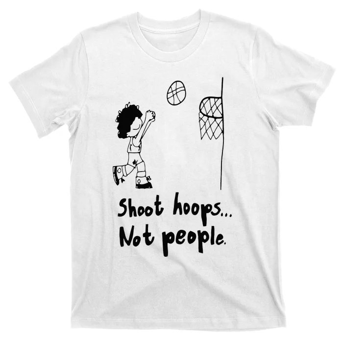 Shoot Hoops Not People T-Shirt