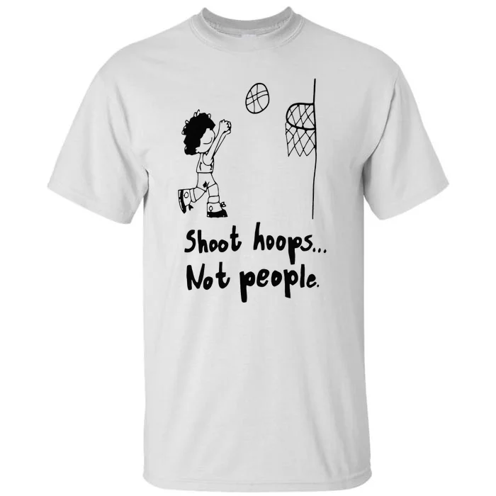 Shoot Hoops Not People Tall T-Shirt