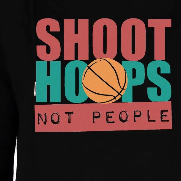 Shoot Hoops Not People Basketballer Basketball Womens Funnel Neck Pullover Hood