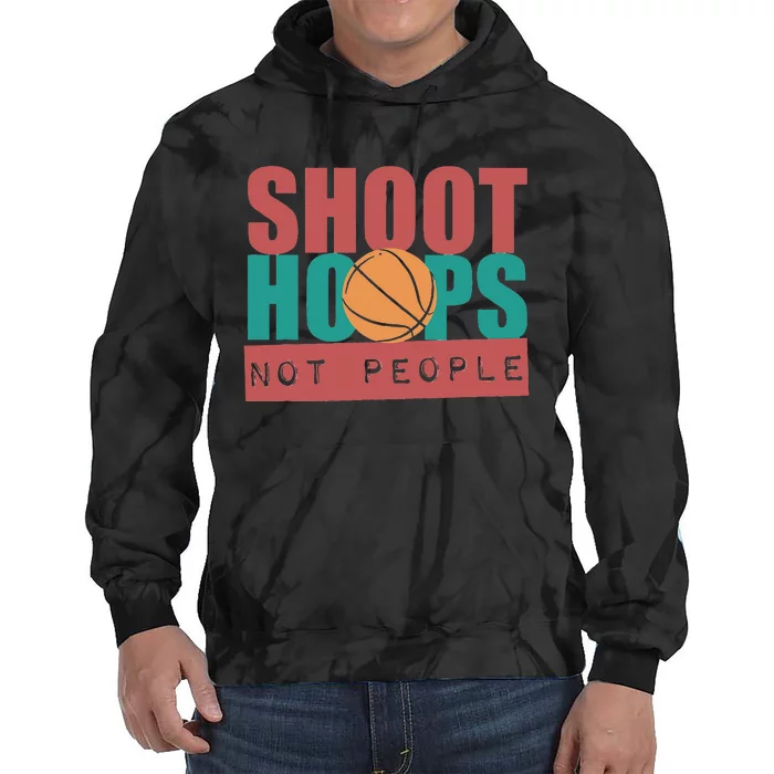 Shoot Hoops Not People Basketballer Basketball Tie Dye Hoodie