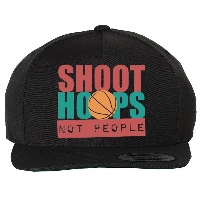 Shoot Hoops Not People Basketballer Basketball Wool Snapback Cap