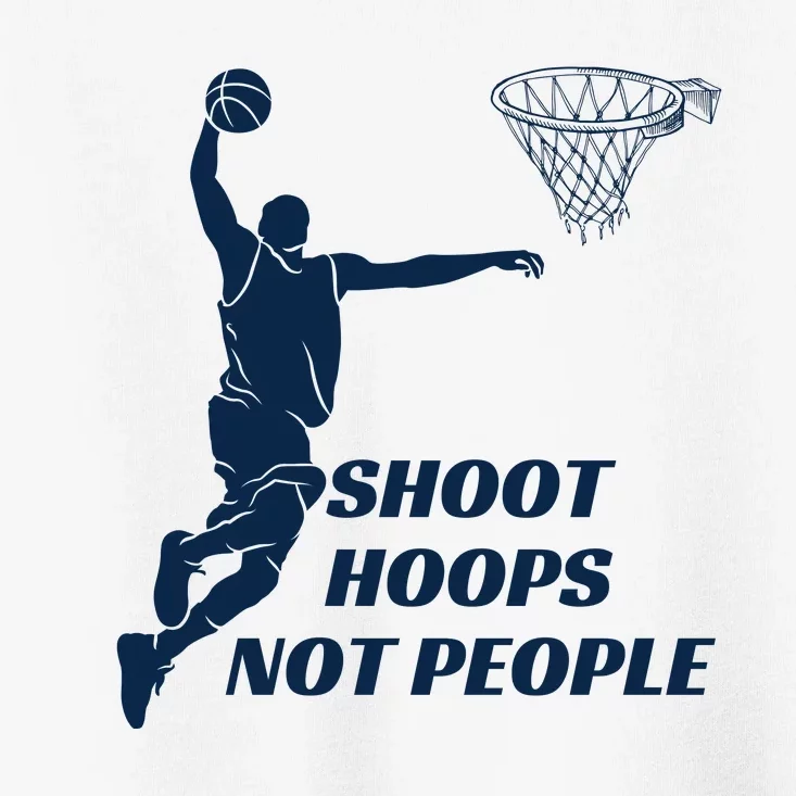 Shoot Hoops Not People Toddler T-Shirt