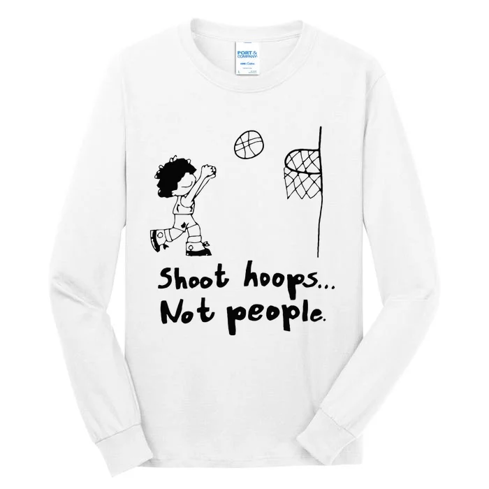 Shoot Hoops Not People Tall Long Sleeve T-Shirt