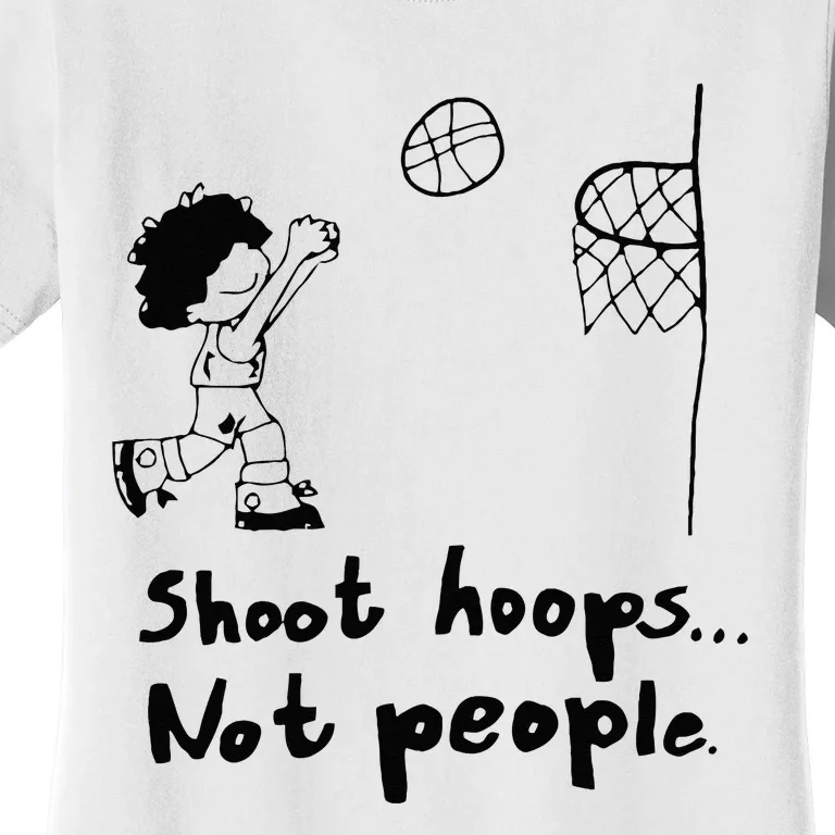 Shoot Hoops Not People Women's T-Shirt