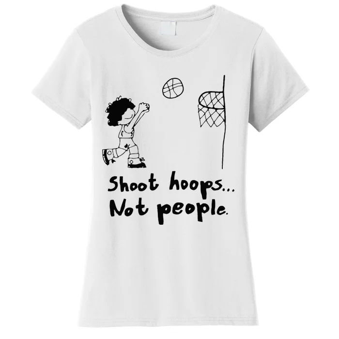 Shoot Hoops Not People Women's T-Shirt