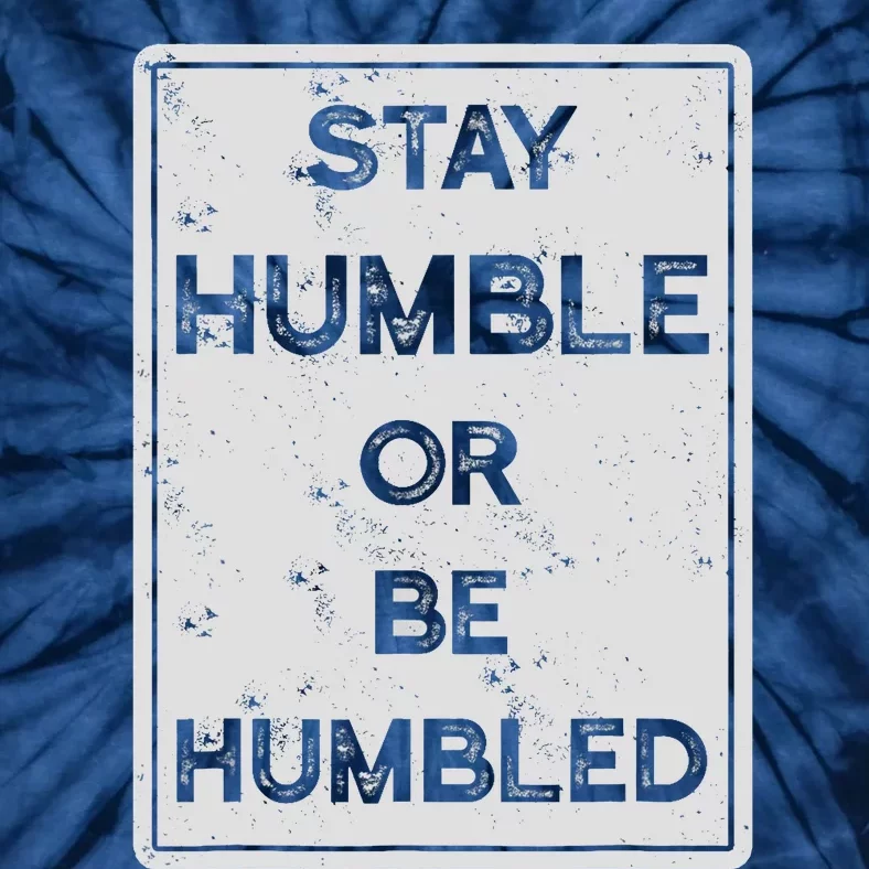 Stay Humble Or Be Humbled For People Live Positive Life Tie-Dye T-Shirt