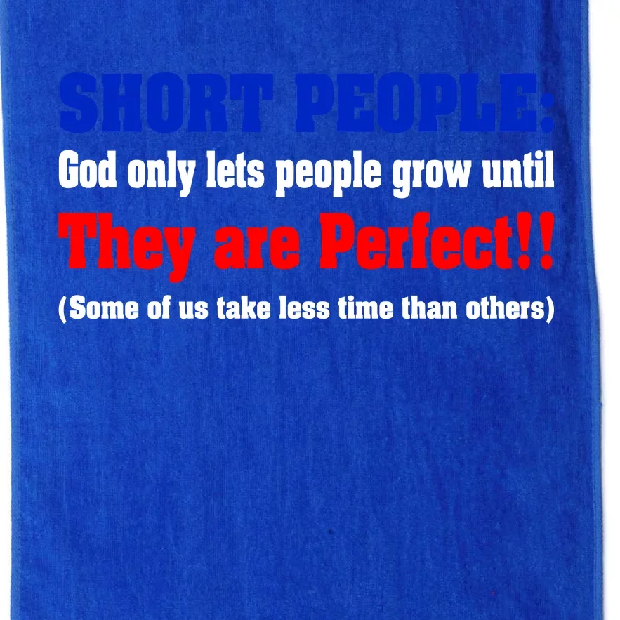 Short People God Only Lets People Grow Until They Are Perfect Platinum Collection Golf Towel