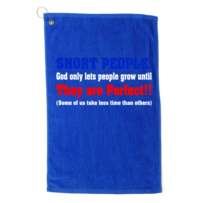 Short People God Only Lets People Grow Until They Are Perfect Platinum Collection Golf Towel