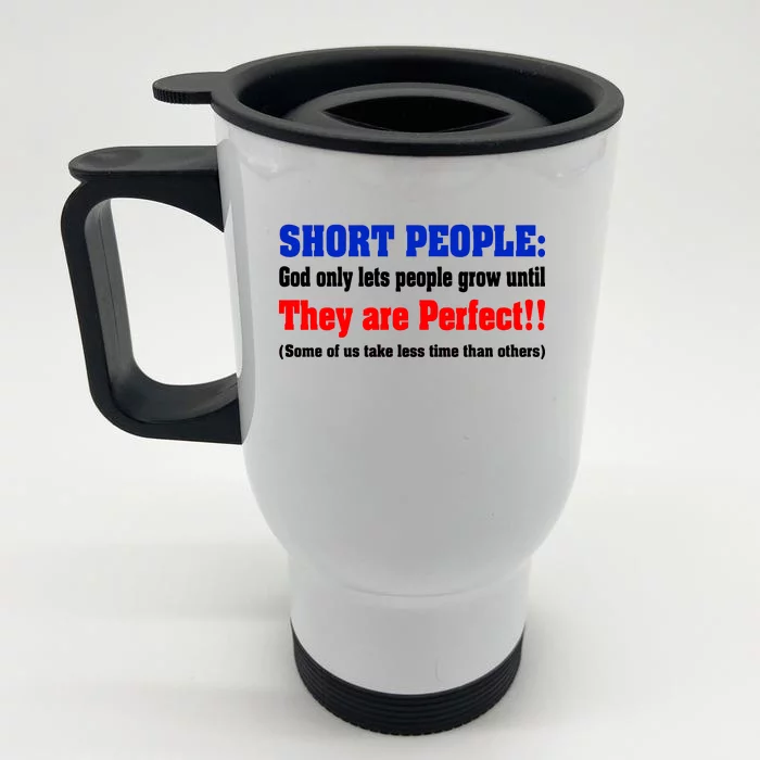 Short People God Only Lets People Grow Until They Are Perfect Front & Back Stainless Steel Travel Mug