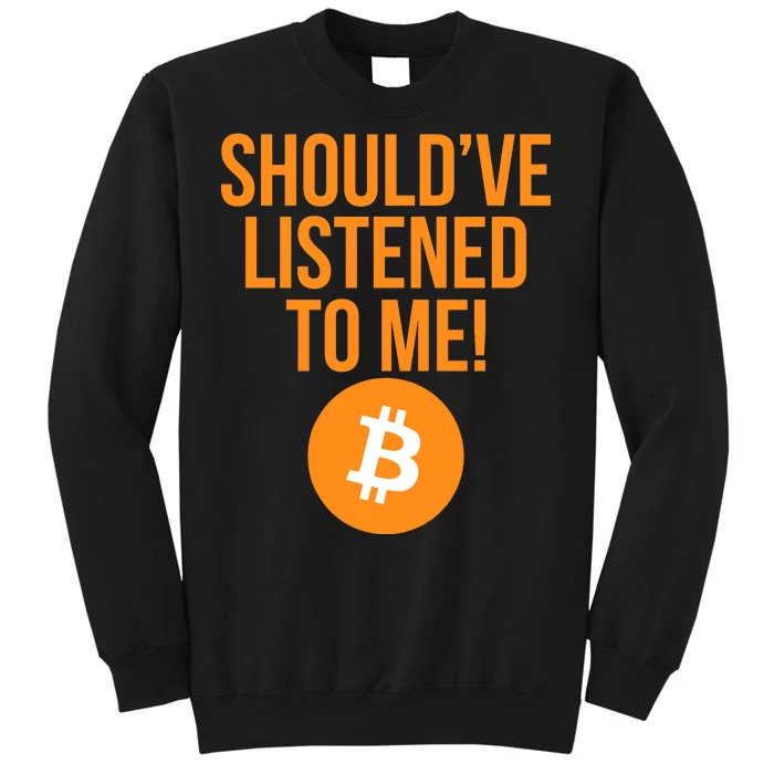 Should've Listened To Me Funny Bitcoin Tall Sweatshirt