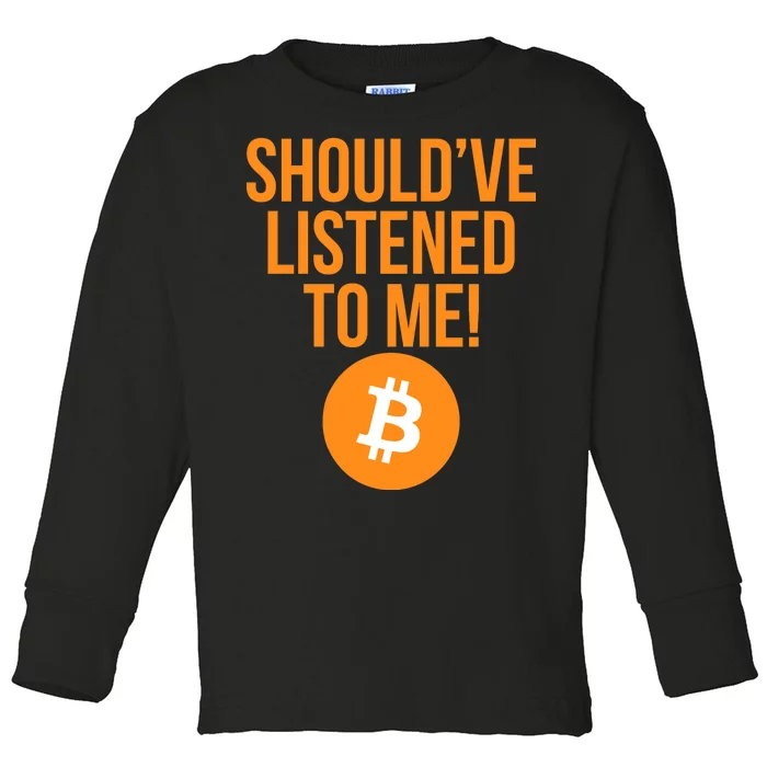 Should've Listened To Me Funny Bitcoin Toddler Long Sleeve Shirt