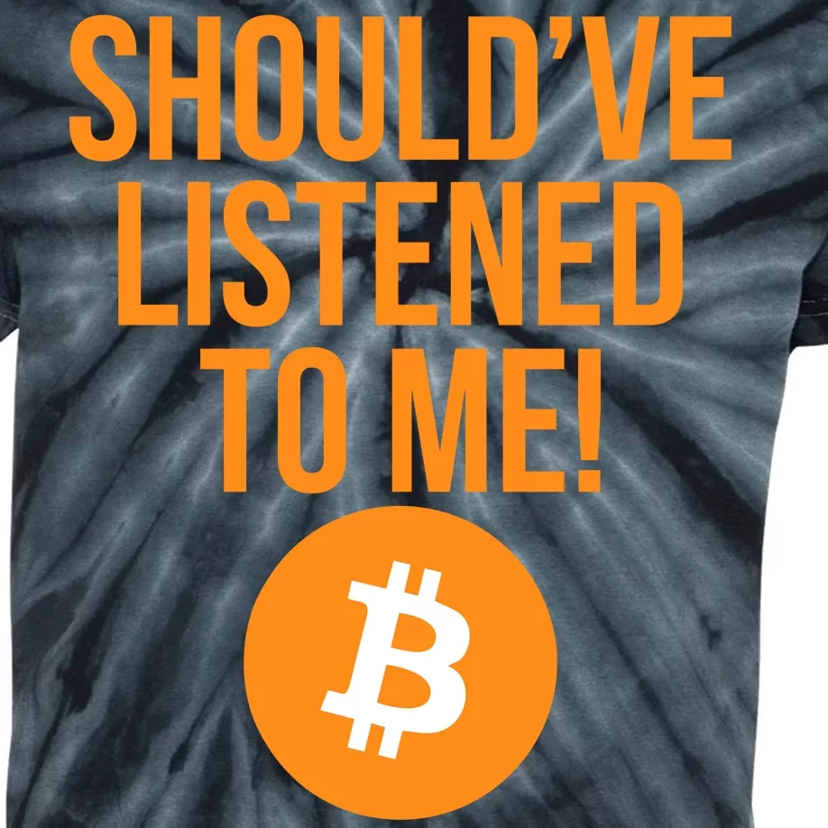 Should've Listened To Me Funny Bitcoin Kids Tie-Dye T-Shirt