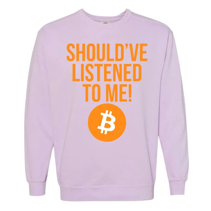 Should've Listened To Me Funny Bitcoin Garment-Dyed Sweatshirt