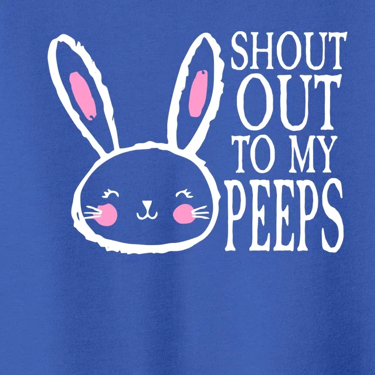 Shout Out To My Peeps Funny Easter Bunny Design Toddler T-Shirt