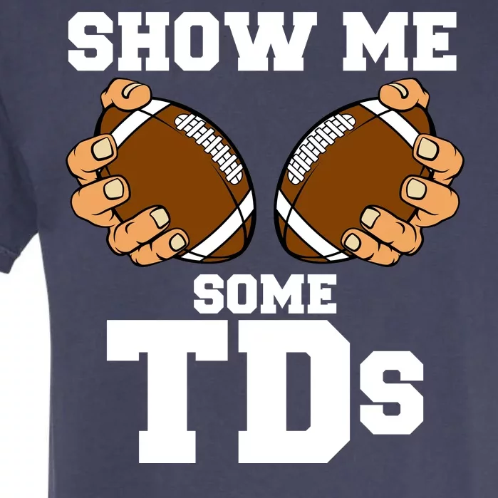 Show Me Some TDs Garment-Dyed Heavyweight T-Shirt