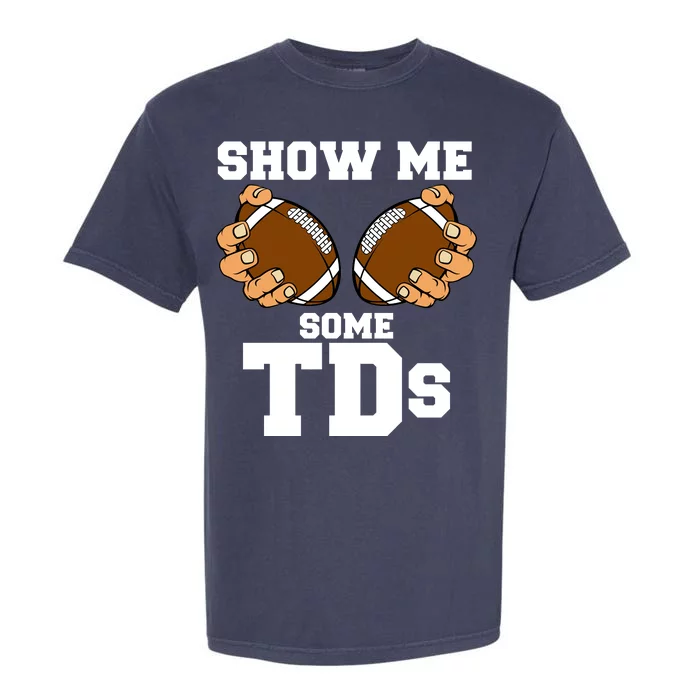 Show Me Some TDs Garment-Dyed Heavyweight T-Shirt