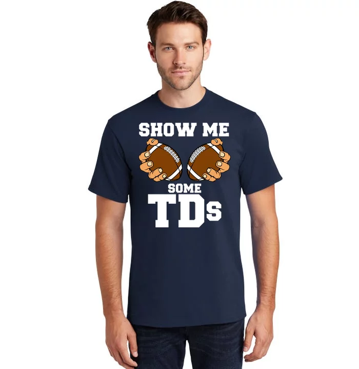 Show Me Some TDs Tall T-Shirt