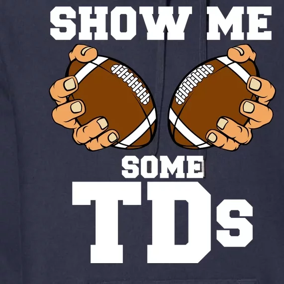 Show Me Some TDs Premium Hoodie