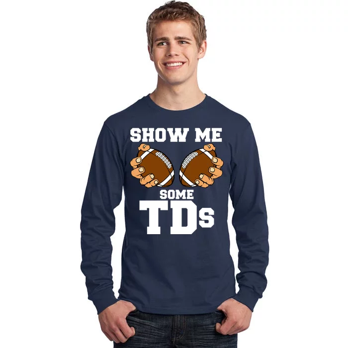 Show Me Some TDs Tall Long Sleeve T-Shirt