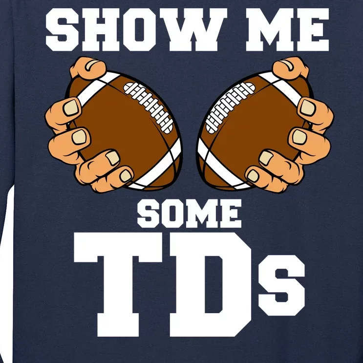 Show Me Some TDs Tall Long Sleeve T-Shirt