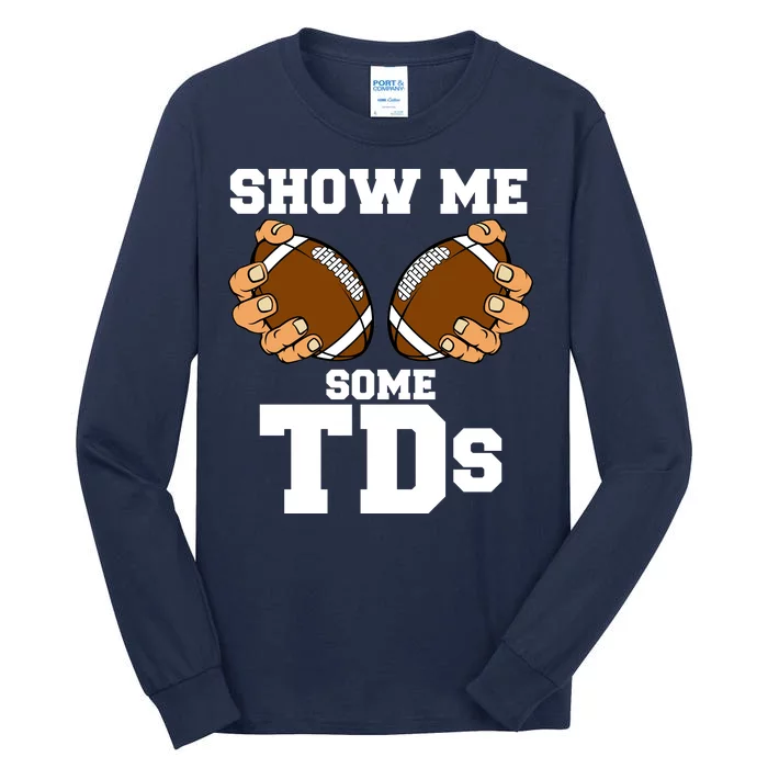 Show Me Some TDs Tall Long Sleeve T-Shirt